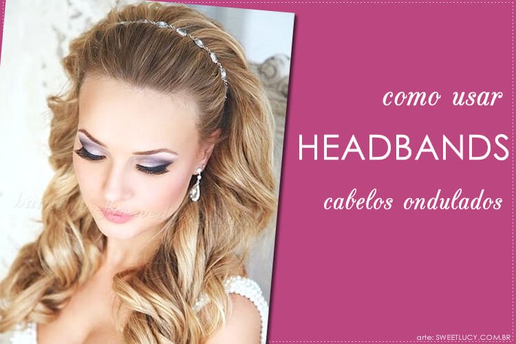 como usar headband cabelo ondulado como usar headband cabelo ondulado
