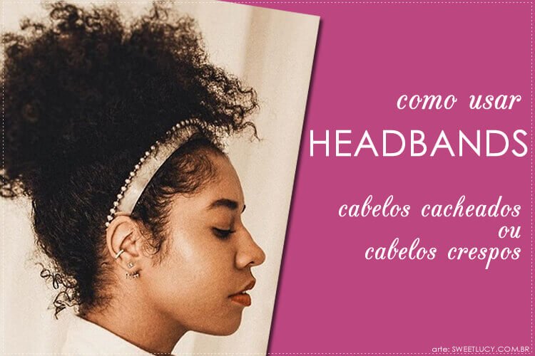 como usar headband em cabelos cacheados como usar headband em cabelos crespos