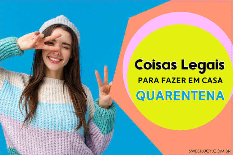 o que fazer na quarentena dicas