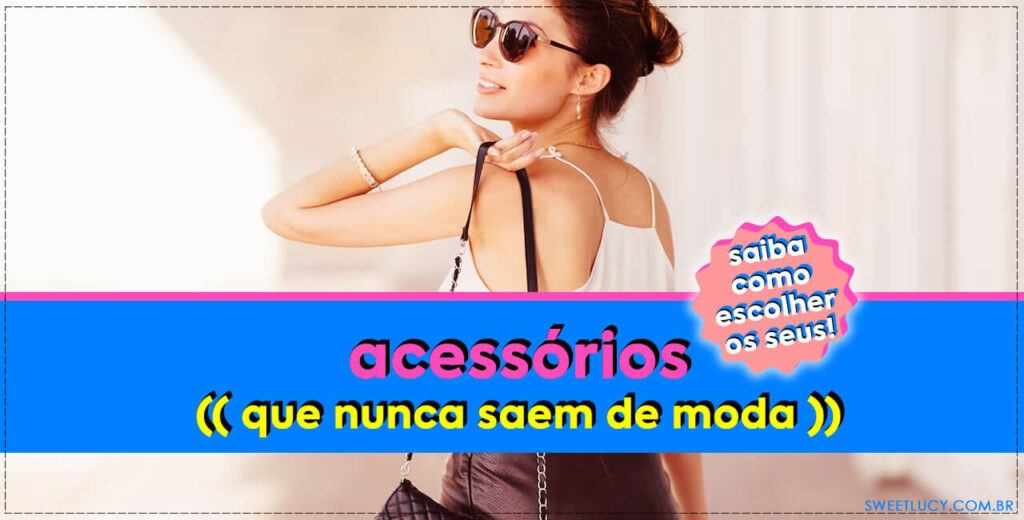 acessórios atemporais acessórios que não saem de moda