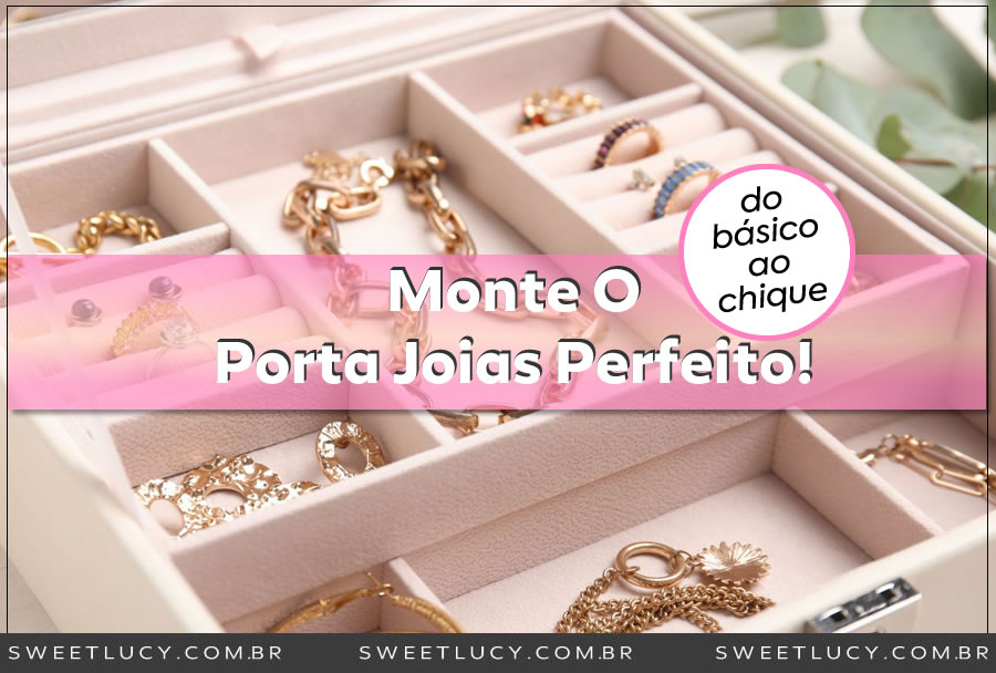 como montar o porta joias perfeito