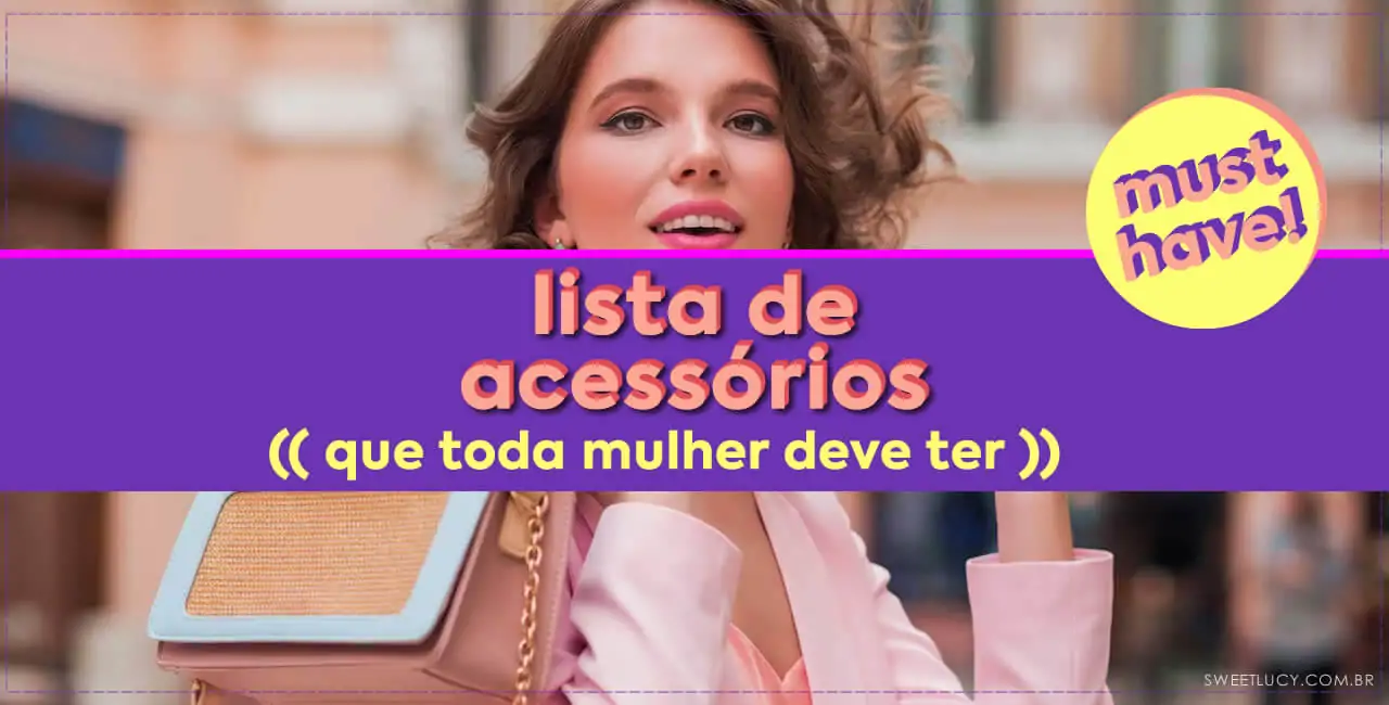 lista de acessórios que toda mulher deve ter acessórios essenciais